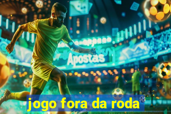 jogo fora da roda